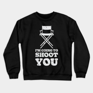 I'm going to shoot you Crewneck Sweatshirt